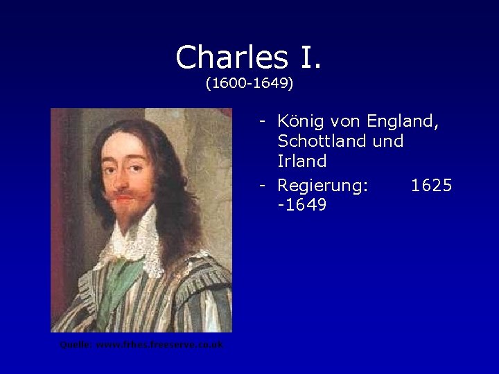 Charles I. (1600 -1649) - König von England, Schottland und Irland - Regierung: 1625