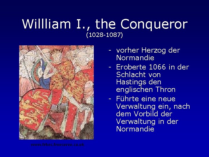 Willliam I. , the Conqueror (1028 -1087) - vorher Herzog der Normandie - Eroberte