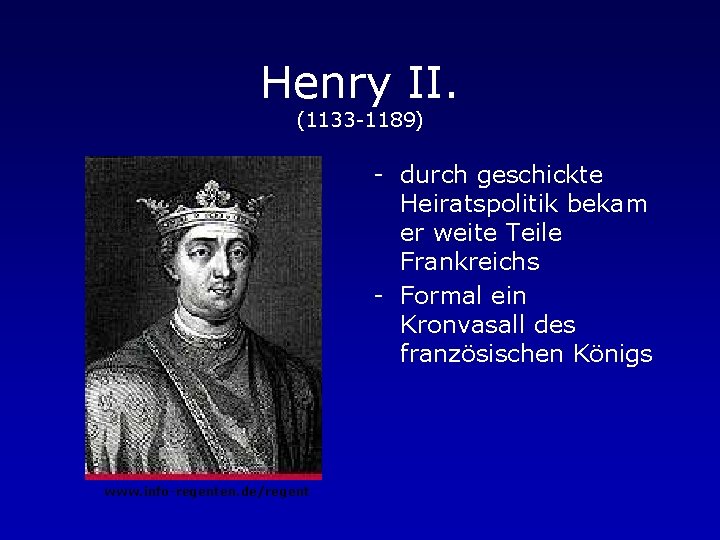 Henry II. (1133 -1189) - durch geschickte Heiratspolitik bekam er weite Teile Frankreichs -
