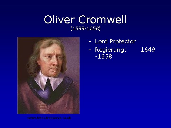 Oliver Cromwell (1599 -1658) - Lord Protector - Regierung: 1649 -1658 www. frhes. freeserve.