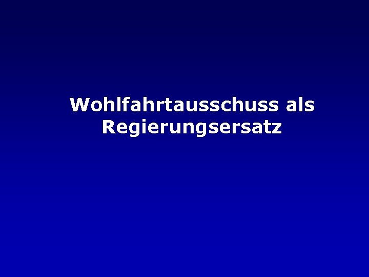 Wohlfahrtausschuss als Regierungsersatz 