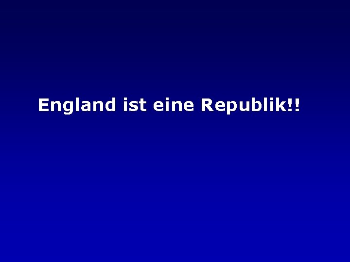 England ist eine Republik!! 