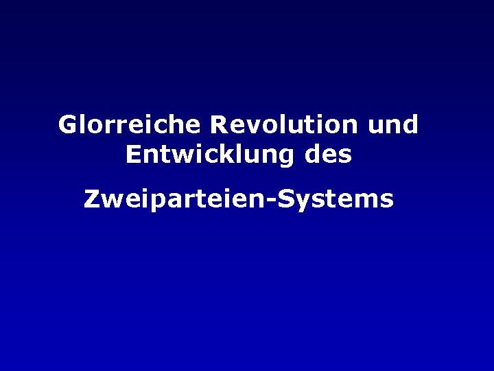 Glorreiche Revolution und Entwicklung des Zweiparteien-Systems 