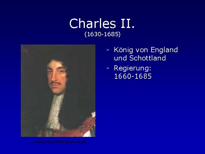 Charles II. (1630 -1685) - König von England und Schottland - Regierung: 1660 -1685