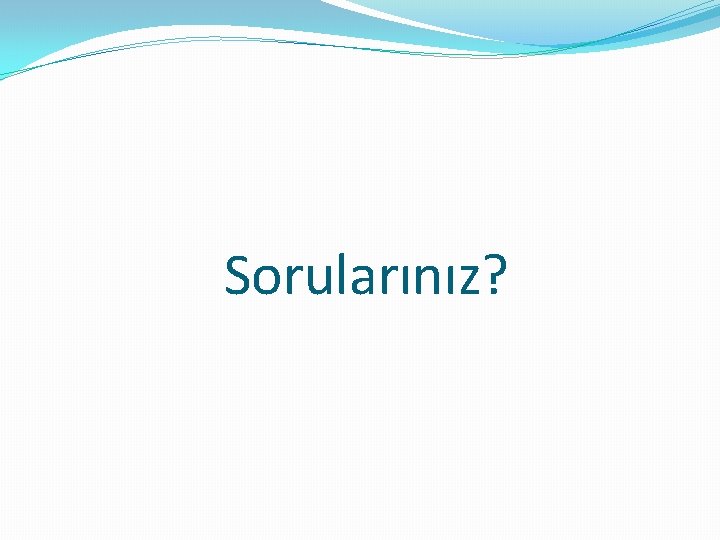 Sorularınız? 