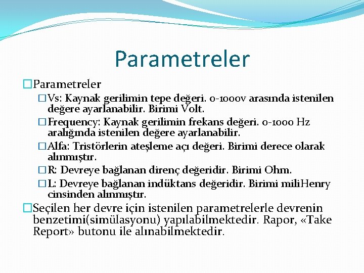 Parametreler �Vs: Kaynak gerilimin tepe değeri. 0 -1000 v arasında istenilen değere ayarlanabilir. Birimi