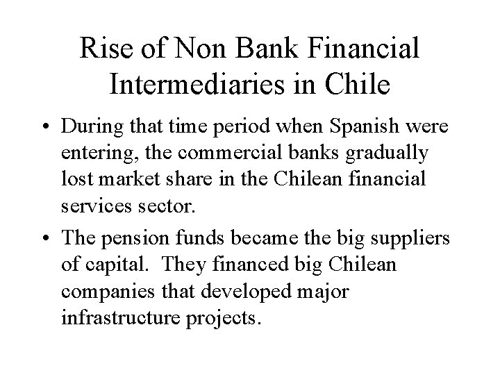 Rise of Non Bank Financial Intermediaries in Chile • During that time period when