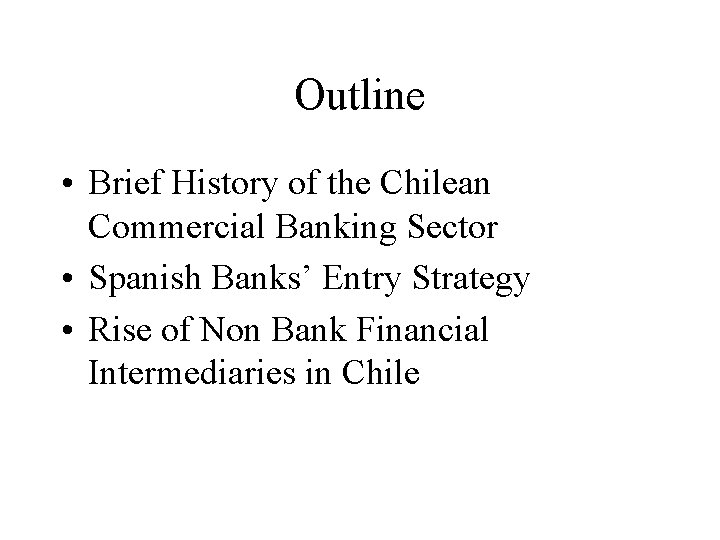 Outline • Brief History of the Chilean Commercial Banking Sector • Spanish Banks’ Entry