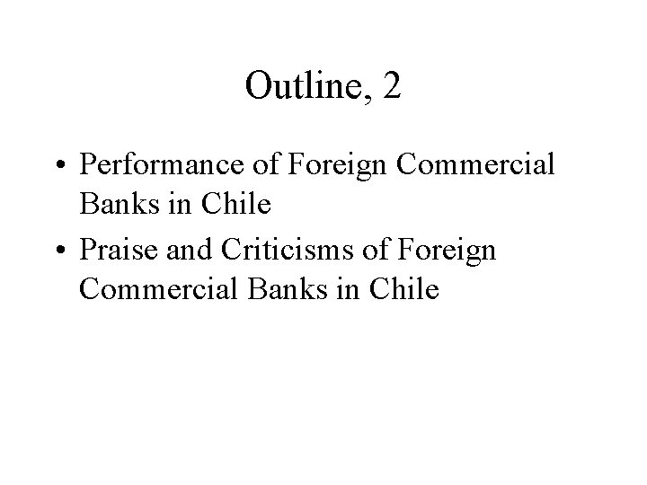 Outline, 2 • Performance of Foreign Commercial Banks in Chile • Praise and Criticisms