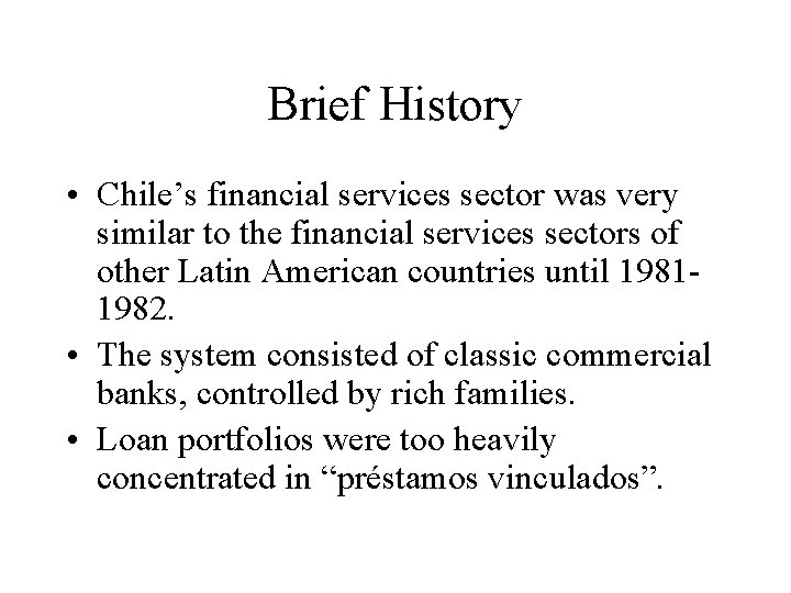Brief History • Chile’s financial services sector was very similar to the financial services