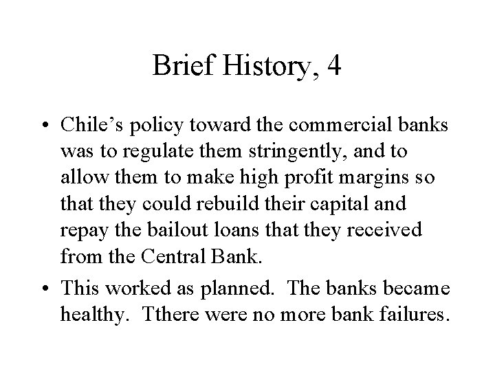 Brief History, 4 • Chile’s policy toward the commercial banks was to regulate them