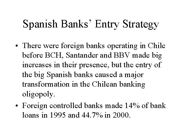 Spanish Banks’ Entry Strategy • There were foreign banks operating in Chile before BCH,