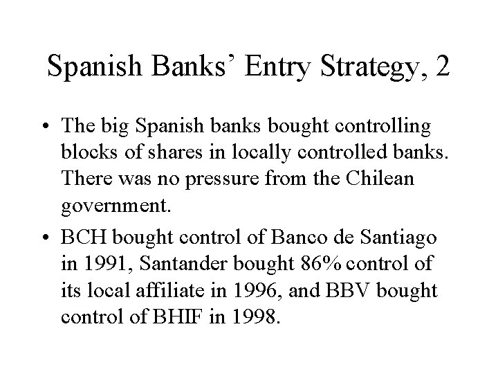 Spanish Banks’ Entry Strategy, 2 • The big Spanish banks bought controlling blocks of