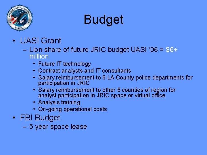 Budget • UASI Grant – Lion share of future JRIC budget UASI ‘ 06