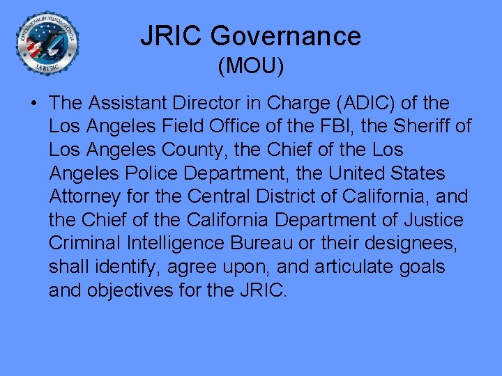 JRIC Governance (MOU) • The Assistant Director in Charge (ADIC) of the Los Angeles