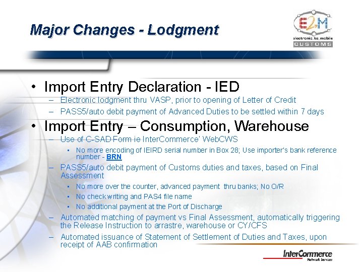 Major Changes - Lodgment • Import Entry Declaration - IED – Electronic lodgment thru