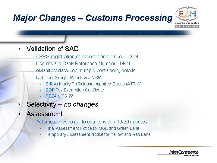 Major Changes – Customs Processing • Validation of SAD – – CPRS registration of