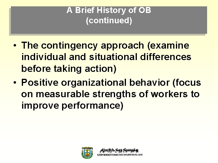 A Brief History of OB (continued) • The contingency approach (examine individual and situational