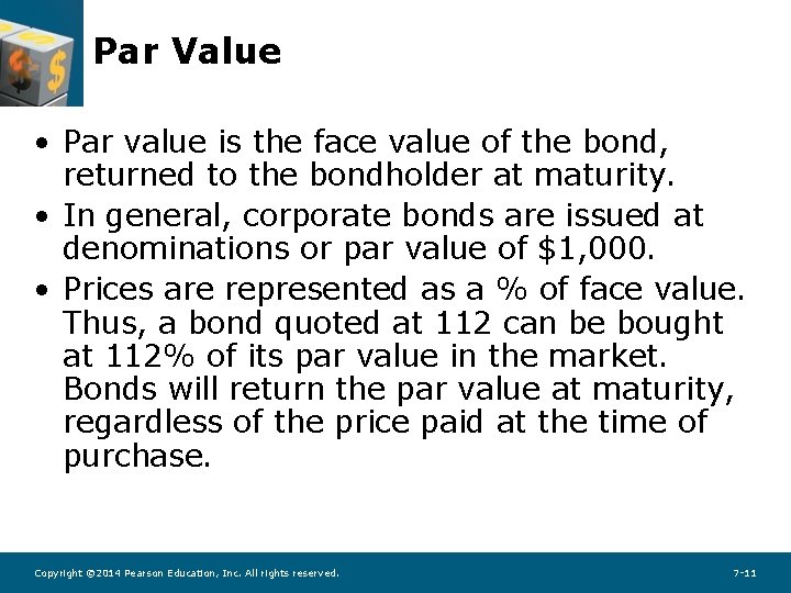 Par Value • Par value is the face value of the bond, returned to