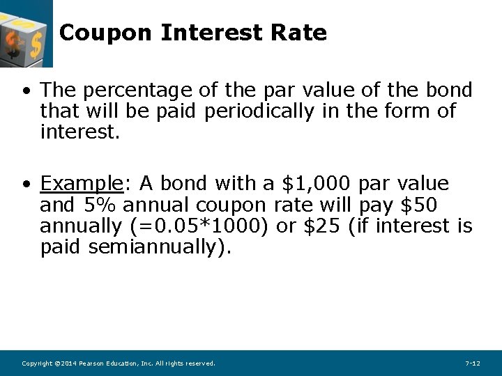 Coupon Interest Rate • The percentage of the par value of the bond that