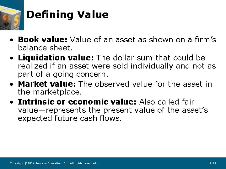 Defining Value • Book value: Value of an asset as shown on a firm’s