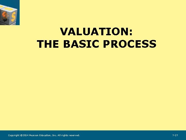 VALUATION: THE BASIC PROCESS Copyright © 2014 Pearson Education, Inc. All rights reserved. 7