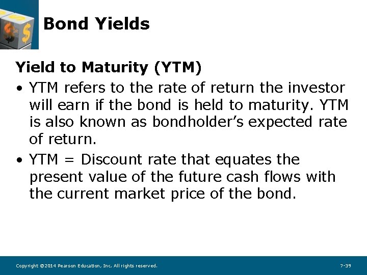 Bond Yields Yield to Maturity (YTM) • YTM refers to the rate of return