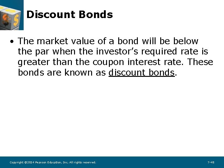 Discount Bonds • The market value of a bond will be below the par