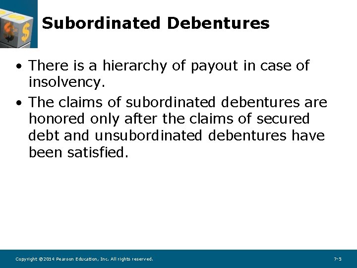 Subordinated Debentures • There is a hierarchy of payout in case of insolvency. •