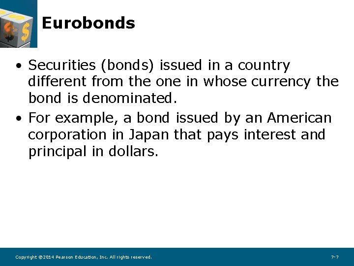 Eurobonds • Securities (bonds) issued in a country different from the one in whose