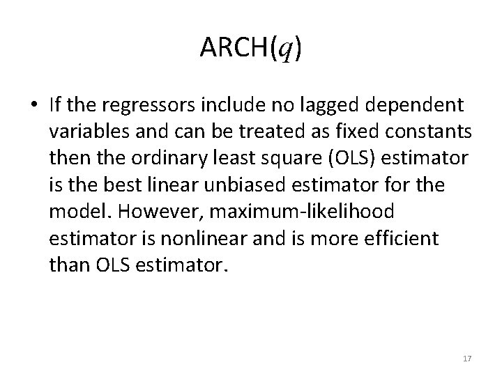 ARCH(q) • If the regressors include no lagged dependent variables and can be treated