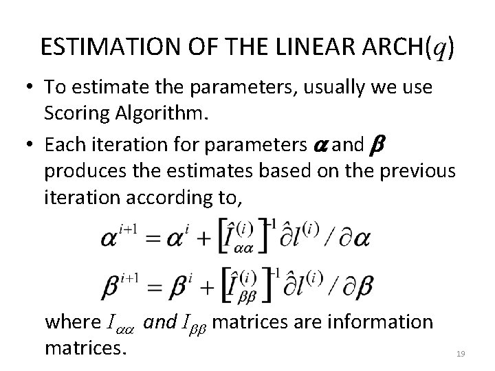 ESTIMATION OF THE LINEAR ARCH(q) • To estimate the parameters, usually we use Scoring