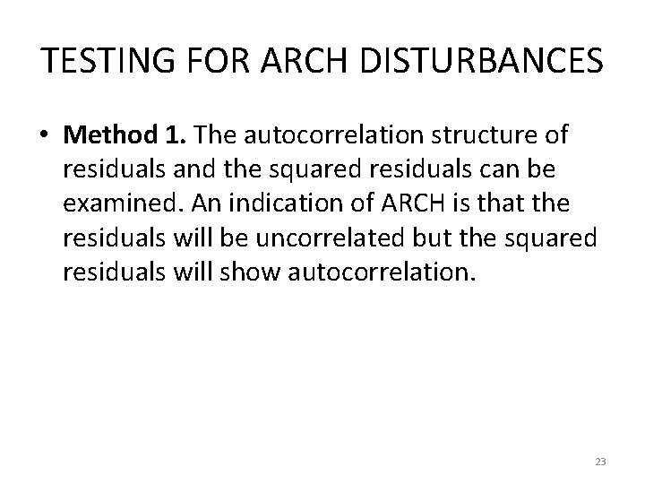 TESTING FOR ARCH DISTURBANCES • Method 1. The autocorrelation structure of residuals and the