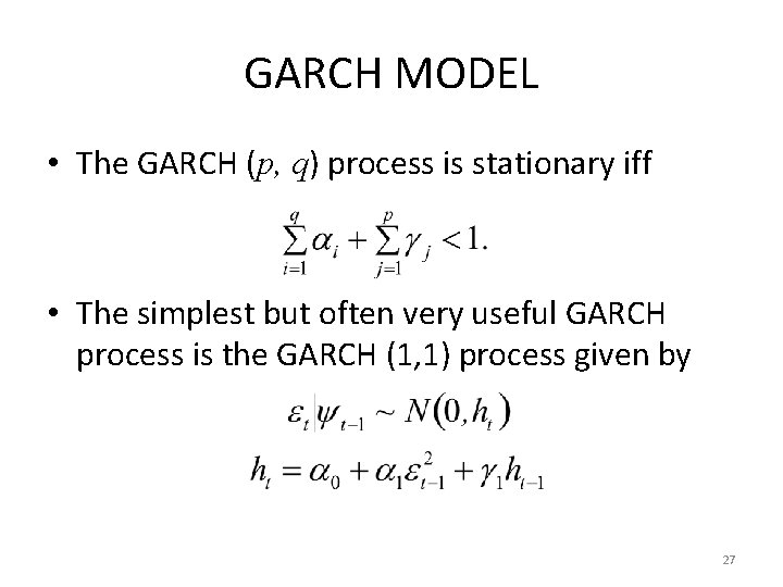 GARCH MODEL • The GARCH (p, q) process is stationary iff • The simplest