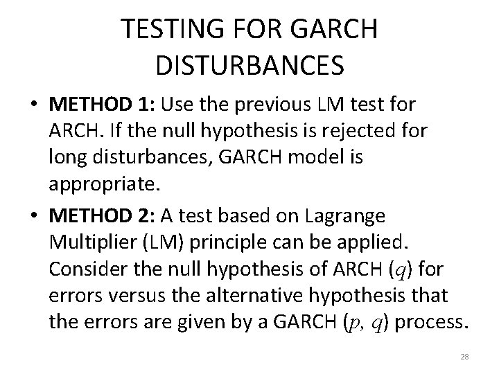 TESTING FOR GARCH DISTURBANCES • METHOD 1: Use the previous LM test for ARCH.