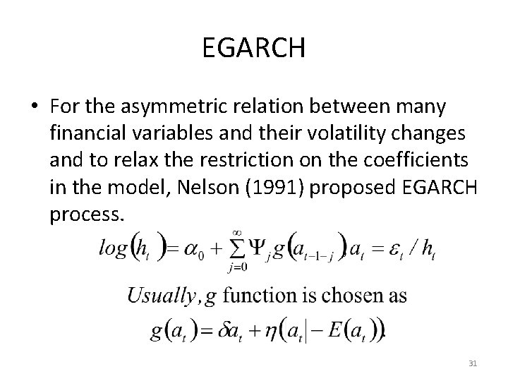EGARCH • For the asymmetric relation between many financial variables and their volatility changes