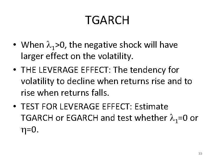 TGARCH • When 1>0, the negative shock will have larger effect on the volatility.
