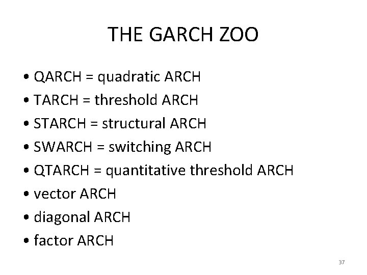 THE GARCH ZOO • QARCH = quadratic ARCH • TARCH = threshold ARCH •