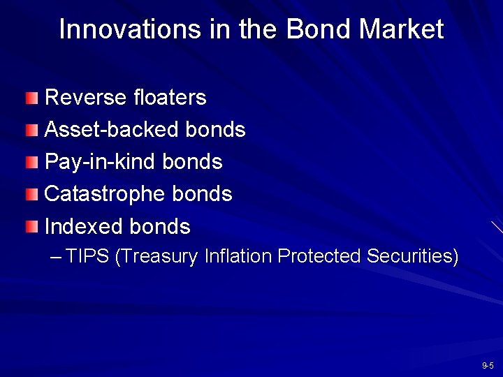 Innovations in the Bond Market Reverse floaters Asset-backed bonds Pay-in-kind bonds Catastrophe bonds Indexed