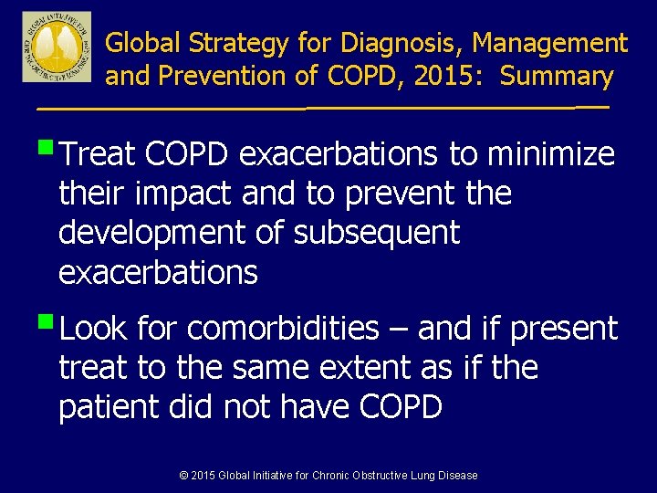 Global Strategy for Diagnosis, Management and Prevention of COPD, 2015: Summary § Treat COPD