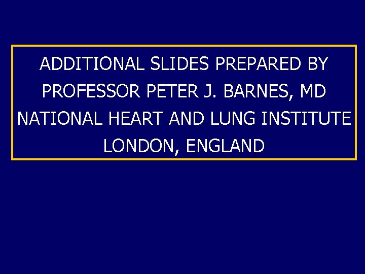 ADDITIONAL SLIDES PREPARED BY PROFESSOR PETER J. BARNES, MD NATIONAL HEART AND LUNG INSTITUTE