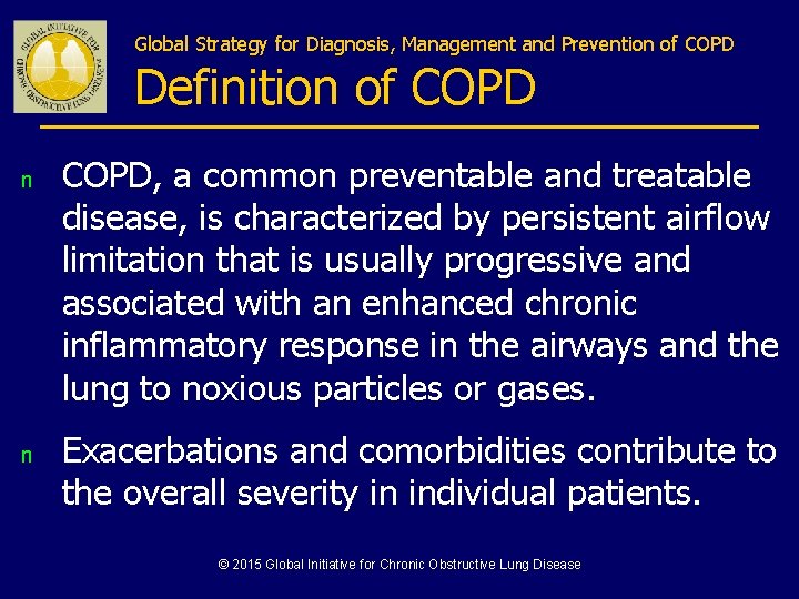 Global Strategy for Diagnosis, Management and Prevention of COPD Definition of COPD n n