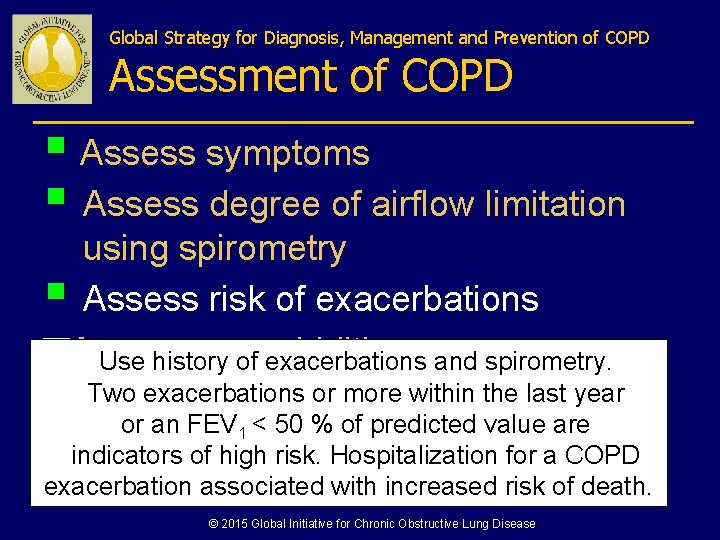 Global Strategy for Diagnosis, Management and Prevention of COPD Assessment of COPD § Assess