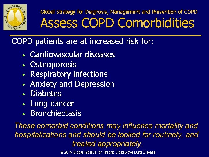 Global Strategy for Diagnosis, Management and Prevention of COPD Assess COPD Comorbidities COPD patients