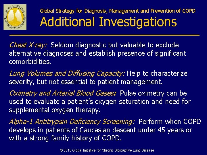 Global Strategy for Diagnosis, Management and Prevention of COPD Additional Investigations Chest X-ray: Seldom