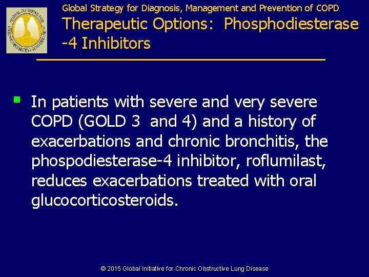 Global Strategy for Diagnosis, Management and Prevention of COPD Therapeutic Options: Phosphodiesterase -4 Inhibitors