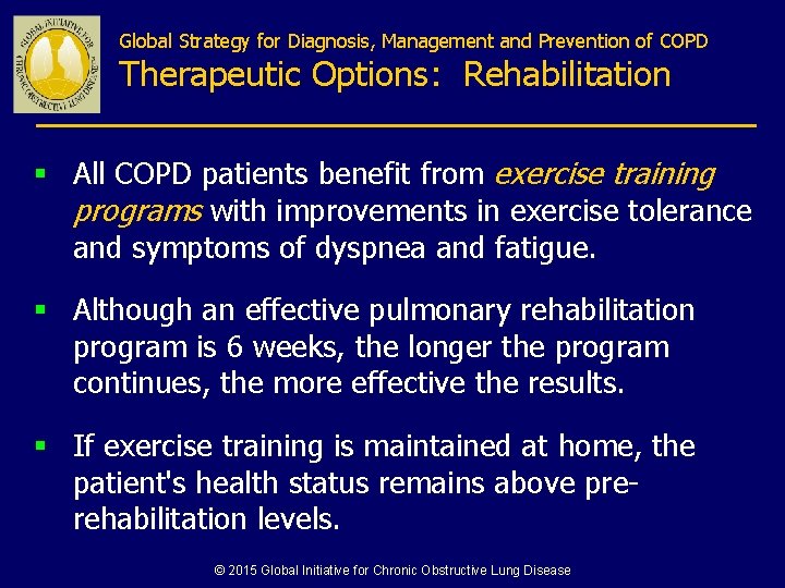 Global Strategy for Diagnosis, Management and Prevention of COPD Therapeutic Options: Rehabilitation § All