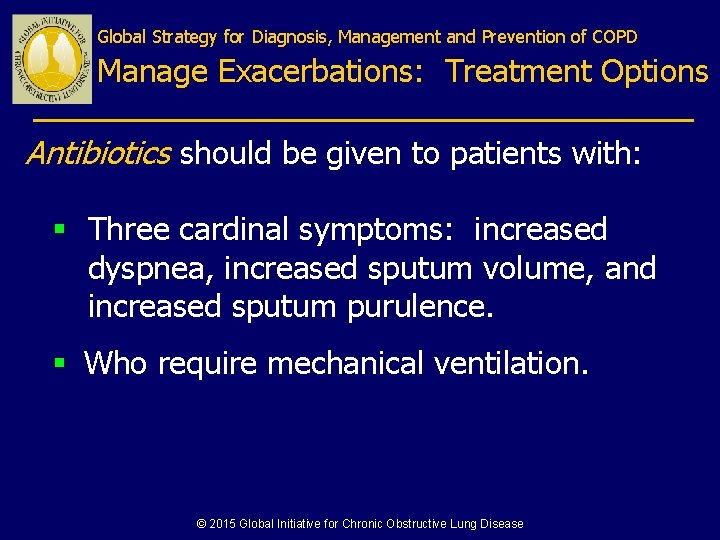 Global Strategy for Diagnosis, Management and Prevention of COPD Manage Exacerbations: Treatment Options Antibiotics
