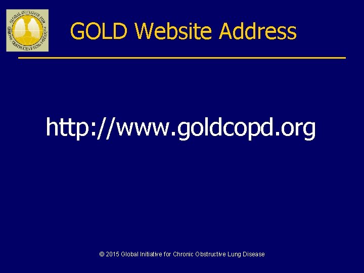 GOLD Website Address http: //www. goldcopd. org © 2015 Global Initiative for Chronic Obstructive