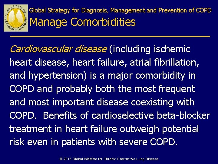 Global Strategy for Diagnosis, Management and Prevention of COPD Manage Comorbidities Cardiovascular disease (including